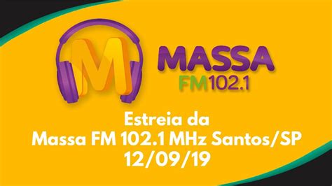 Estreia Da Massa FM 102 1 MHz Santos SP 12 09 19 YouTube