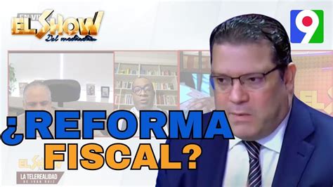 ¿alcance De La Reforma Fiscal El Show Del Mediodía Youtube