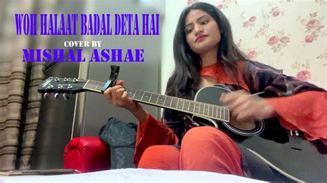 Humaira Channa I Woh Halaat Badal Deta Hai I Cover Mishal Ashar I New