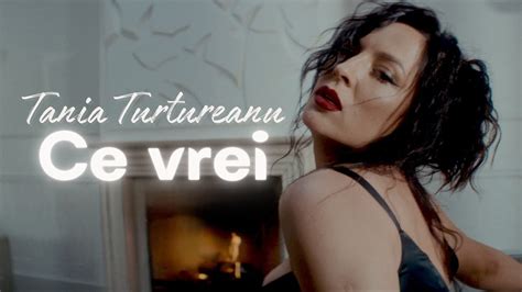 Tania Turtureanu Ce Vrei Videoclip Oficial YouTube Music