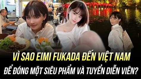 VÌ SAO EIMI FUKADA ĐẾN VIỆT NAM ĐỂ ĐÓNG MỘT SIÊU PHẨM VÀ TUYỂN DIỄN