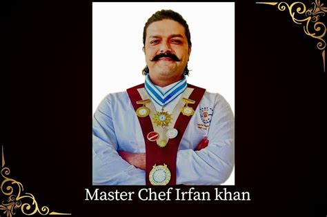 Irfan Khan A Certified Master Chef With A Passion For Gastronomical