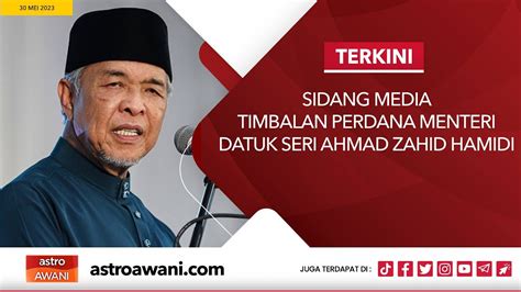 Langsung Sidang Media Timbalan Perdana Menteri Datuk Seri Ahmad Zahid