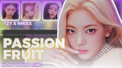 How Would Itzy Sing Passionfruit By Nmixx Color Coded Line