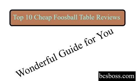 Best Ever Top 10 Cheap Foosball Table Reviews Wonderful Guide For You