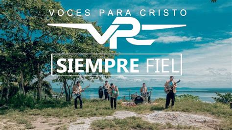 VOCES PARA CRISTO Siempre Fiel Video Oficial YouTube