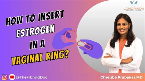 How To Insert Estrogen In A Vaginal Ring Thefibroiddoc Dr Cheruba