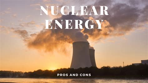 Nuclear Energy Pros And Cons Science Trends