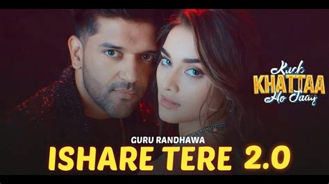 ISHARE TERE Kuch Khattaa Ho Jaay Guru Randhawa Saiee M Manjrekar