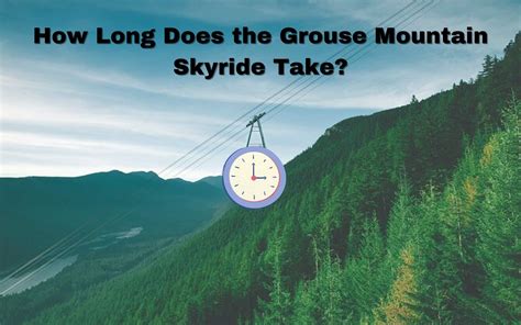 How Long Does The Grouse Mountain Skyride Take Vancouver Planner