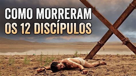 DESCUBRA COMO MORRERAM OS 12 DISCÍPULOS E APÓSTOLOS DE JESUS CRISTO