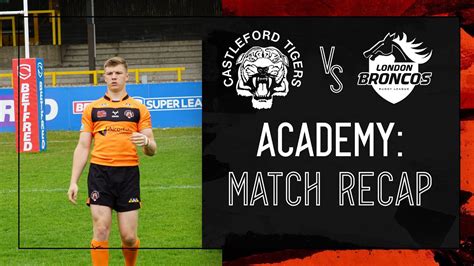 Academy Match Recap Castleford Tigers Vs London Broncos YouTube