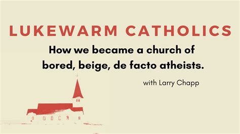 Lukewarm Catholics W Larry Chapp Youtube