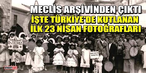 Türkiye de kutlanan ilk 23 Nisan ın fotoğrafları yayınlandı