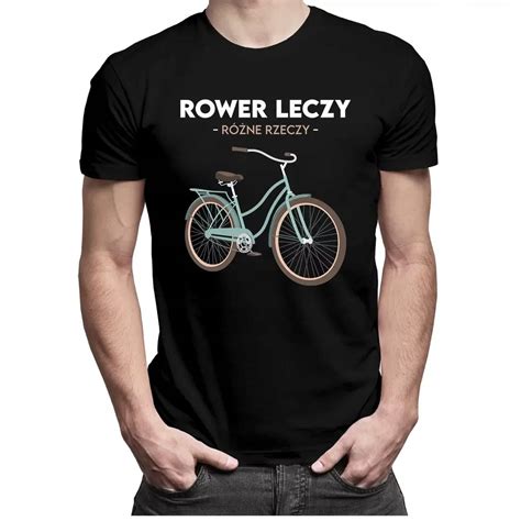 Rower Leczy R Ne Rzeczy Koszulka Z Rowerem M Ska