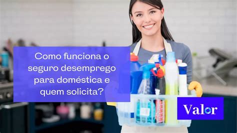 Como Funciona O Seguro Desemprego Para Dom Stica E Quem Solicita