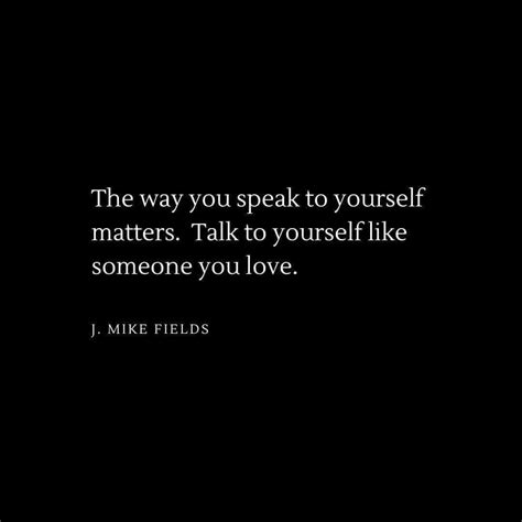 The Way You Speak To Yourself Matters Talk To Yourself Like Someone