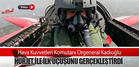 Hava Kuvvetleri Komutanı Orgeneral Kadıoğlu HÜrjet Ile İlk Uçuşunu