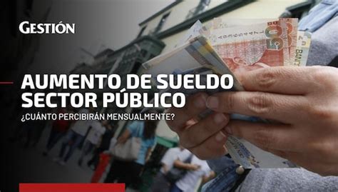 Aumento De Sueldo Sector Público 2023 ¿a Quiénes Beneficia Cuánto Más Recibirán Y Desde Cuándo