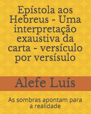 Epístola aos Hebreus Uma interpretação exaustiva da carta versículo