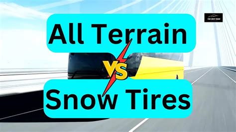 All Terrain Vs Snow Tires Are All Terrain Tires Really Effective