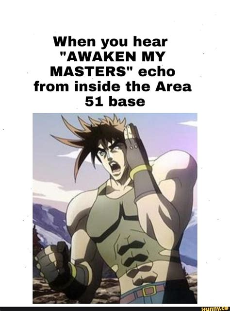 When You Hear Awaken My Masters Echo From Inside The Area Base