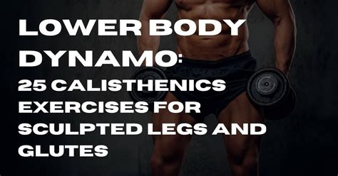 Lower Body Dynamo 25 Best Calisthenics Exercises For Sculpted Legs And