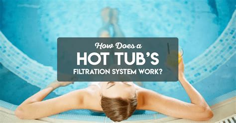 How Does A Hot Tub Filtration System Work The Rex Garden