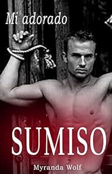 Amazon Mi Adorado Sumiso Erotica Gay En Espa Ol Spanish Edition Ebook Wolf Myranda