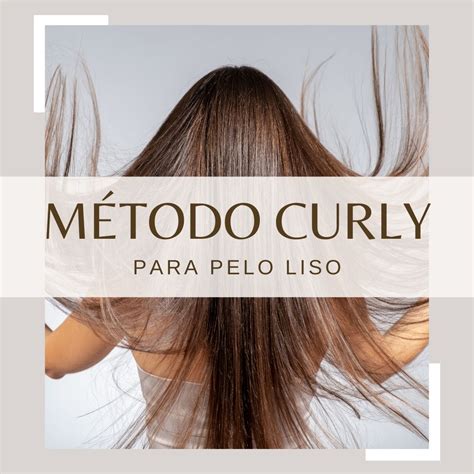 M Todo Curly Para Pelo Liso Es Posible Sin Siliconas