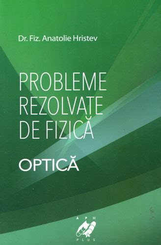 Probleme Rezolvate De Fizica Optica Anatolie Hristev