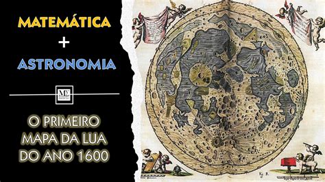 O Primeiro Mapa Da Lua De A Matem Tica Na Astronomia