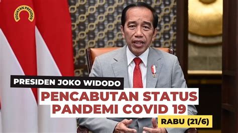 Pernyataan Presiden Jokowi Terkait Pencabutan Status Pandemi Covid 19