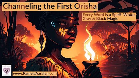 Channeling The First Orisha Every Word Is A Spell The Truth About