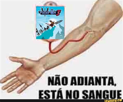 MÃO ADIANTA ESTÁ NO SANGUE iFunny Brazil