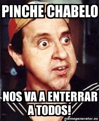 Meme Personalizado Pinche Chabelo Nos Va A Enterrar A Todos