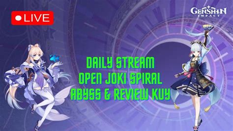 LIVE Lanjut Joki Spiral Abyss Ya Ges Ya Open Review Kuy Genshin