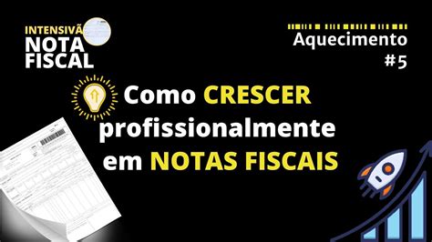 COMO CRESCER PROFISSIONALMENTE Em NOTAS FISCAIS VIDEO 5