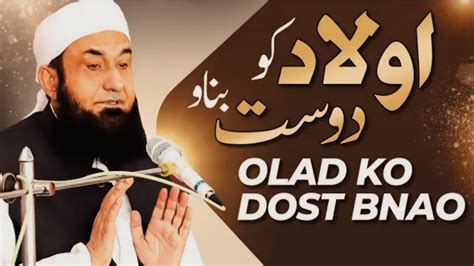 Olad Ko Dost Bnao Emotional Cry Fully Bayan By Mulana Tariq Jameel