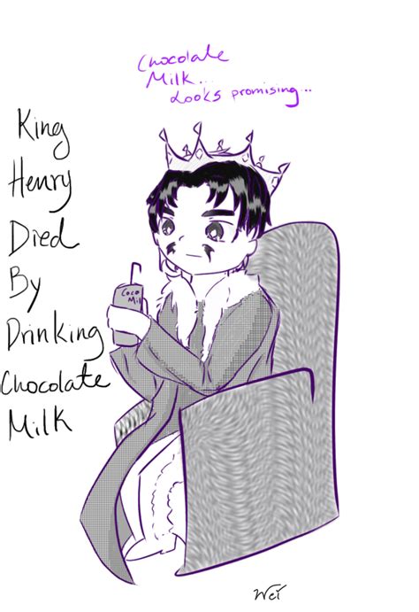 King Henry Died By Drinking Chocolate Milk KHDBDCM by WeiMidoriya on ...