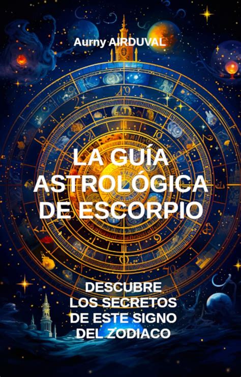 La Gu A Astrol Gica De Escorpio Descubre Los Secretos De Este Signo