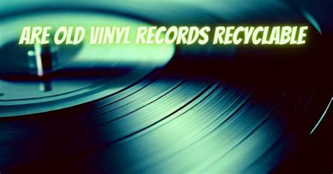 are old vinyl records recyclable - All For Turntables