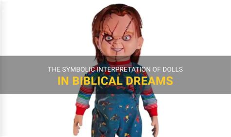 The Symbolic Interpretation Of Dolls In Biblical Dreams Shunspirit