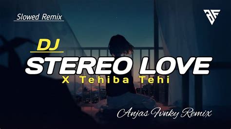 Dj Stereo Love X Tehiba Tehi I Remix Viral Tik Tok Terbaru Youtube