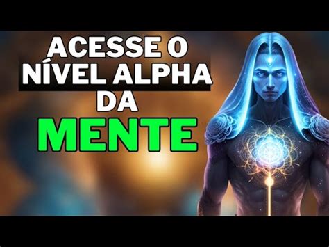 Como Acessar O N Vel Alpha Da Mente Reprograme Seu Subconsciente Para