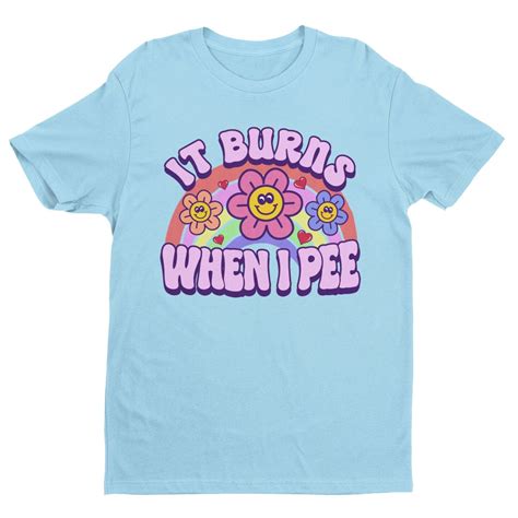 It Burns When I Pee Retro Shirt Inappropriate Shirt Dank Meme Shirt Weird Shirt Funny Meme