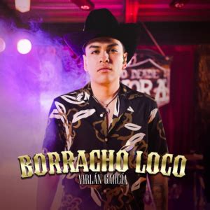 VIRLÁN GARCÍA lanza nuevo tema Borracho y Loco Wow La Revista