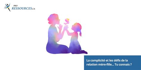 La Complicit Et Les D Fis De La Relation M Re Fille Tu Connais