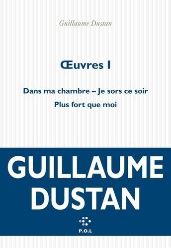 Oeuvres Volume 1 Dans Ma Chambre Je Sors Ce De Guillaume Dustan