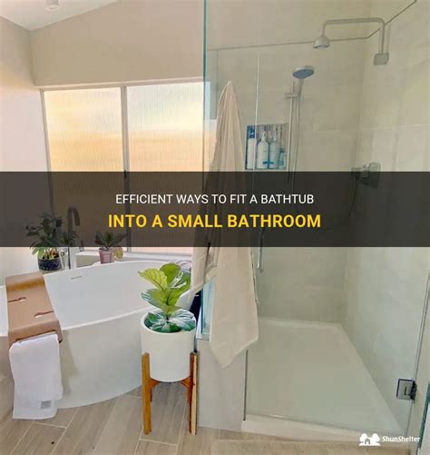 Efficient Ways To Fit A Bathtub Into A Small Bathroom Shunshelter